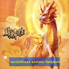 corinthians assistir futemax